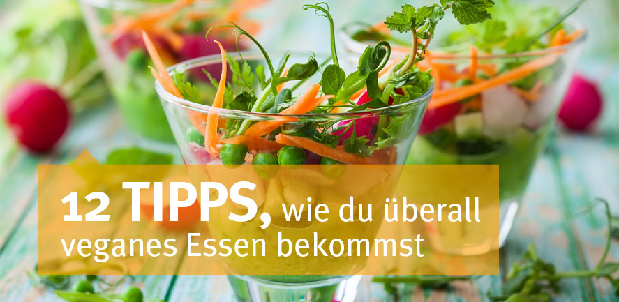 12 Tipps wie du überall veganes Essen bekommst